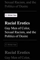 Rasowa erotyka: Kolorowi geje, rasizm seksualny i polityka pożądania - Racial Erotics: Gay Men of Color, Sexual Racism, and the Politics of Desire