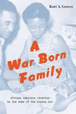 Rodzina zrodzona z wojny: Adopcja Afroamerykanów po wojnie koreańskiej - A War Born Family: African American Adoption in the Wake of the Korean War