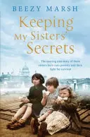 Keeping My Sisters' Secrets - Prawdziwa historia siostrzeństwa, trudności i przetrwania - Keeping My Sisters' Secrets - A True Story of Sisterhood, Hardship, and Survival