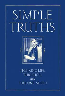 Proste prawdy: Przemyśleć życie z Fultonem J. Sheenem - Simple Truths: Thinking Life Through with Fulton J. Sheen