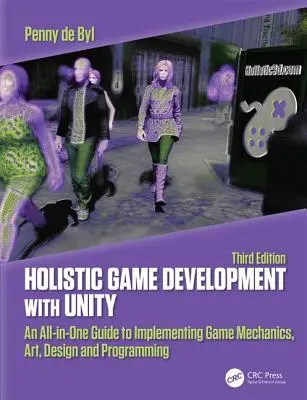 Holistyczne tworzenie gier w Unity 3e: kompleksowy przewodnik po mechanice, sztuce, projektowaniu i programowaniu gier - Holistic Game Development with Unity 3e: An All-In-One Guide to Implementing Game Mechanics, Art, Design and Programming