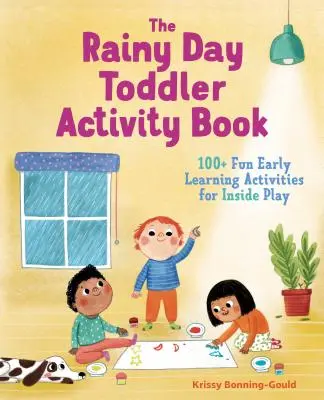 The Rainy Day Toddler Activity Book: Ponad 100 zabawnych ćwiczeń edukacyjnych do zabawy w domu - The Rainy Day Toddler Activity Book: 100+ Fun Early Learning Activities for Inside Play