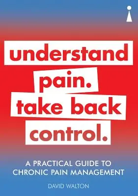 Praktyczny przewodnik po leczeniu przewlekłego bólu: Zrozum ból. Odzyskaj kontrolę - A Practical Guide to Chronic Pain Management: Understand Pain. Take Back Control