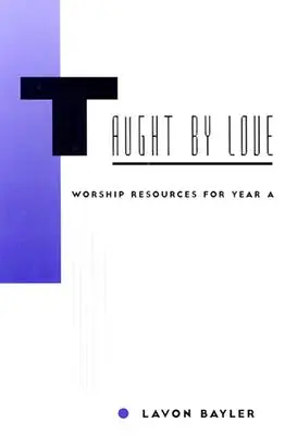 Nauczani przez miłość: Materiały do uwielbienia na rok A - Taught by Love: Worship Resources for Year A