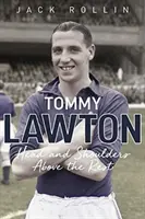 Tommy Lawton: Głowa i ramiona ponad resztą - Tommy Lawton: Head and Shoulders Above the Rest