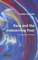 Rasa i niezasługujący na nią ubodzy: od abolicji do Brexitu - Race and the Undeserving Poor: From Abolition to Brexit