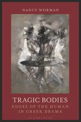 Tragiczne ciała: Krawędzie człowieczeństwa w greckim dramacie - Tragic Bodies: Edges of the Human in Greek Drama