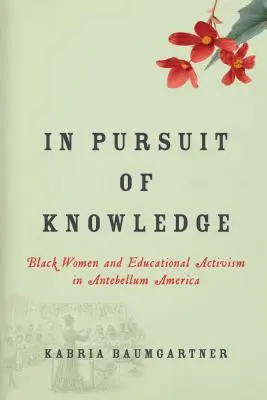W pogoni za wiedzą: Czarne kobiety i aktywizm edukacyjny w Ameryce Antebellum - In Pursuit of Knowledge: Black Women and Educational Activism in Antebellum America