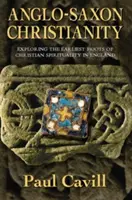 Chrześcijaństwo anglosaskie: Odkrywanie najwcześniejszych korzeni chrześcijańskiej duchowości w Anglii - Anglo-Saxon Christianity: Exploring the Earliest Roots of Christian Spirituality in England