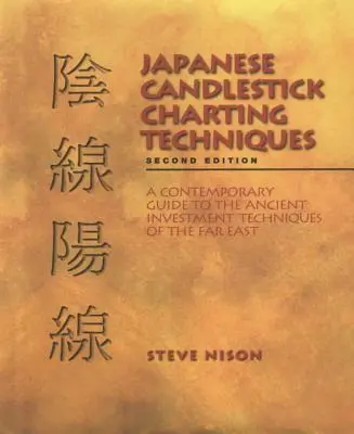 Japońskie techniki wykresów świecowych: Współczesny przewodnik po starożytnych technikach inwestycyjnych Dalekiego Wschodu, wydanie drugie - Japanese Candlestick Charting Techniques: A Contemporary Guide to the Ancient Investment Techniques of the Far East, Second Edition