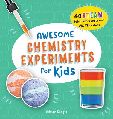 Niesamowite eksperymenty chemiczne dla dzieci: 40 projektów naukowych i dlaczego działają - Awesome Chemistry Experiments for Kids: 40 Science Projects and Why They Work