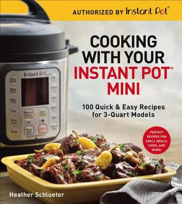 Gotowanie z Instant Pot(r) Mini: 100 szybkich i łatwych przepisów dla modeli 3-litrowych - Cooking with Your Instant Pot(r) Mini: 100 Quick & Easy Recipes for 3-Quart Models