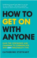 Jak dogadać się z każdym: Zdobądź pewność siebie i charyzmę, aby komunikować się z każdym typem osobowości - How to Get on with Anyone: Gain the Confidence and Charisma to Communicate with Any Personality Type