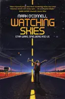 Watching Skies: Gwiezdne wojny, Spielberg i my - Watching Skies: Star Wars, Spielberg and Us