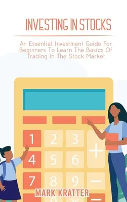 Inwestowanie w akcje: Niezbędny przewodnik inwestycyjny dla początkujących, aby nauczyć się podstaw handlu na giełdzie - Investing in Stocks: An Essential Investment Guide For Beginners To Learn The Basics Of Trading In The Stock Market