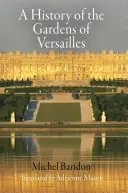 Historia ogrodów wersalskich - A History of the Gardens of Versailles