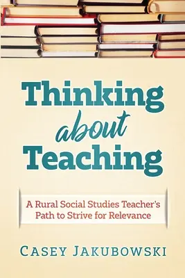 Myślenie o nauczaniu: droga wiejskiego nauczyciela nauk społecznych do dążenia do doskonałości - Thinking About Teaching: A Rural Social Studies Teacher's Path to Strive for Excellence
