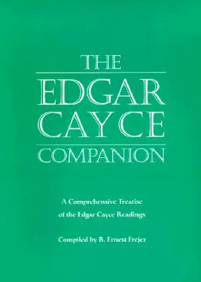 The Edgar Cayce Companion: Kompleksowy traktat o odczytach Edgara Cayce'a - The Edgar Cayce Companion: A Comprehensive Treatise of the Edgar Cayce Readings