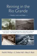 Reining in the Rio Grande: Ludzie, ziemia i woda - Reining in the Rio Grande: People, Land, and Water