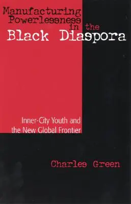 Wytwarzanie bezsilności w czarnej diasporze: młodzież ze śródmieścia i nowa globalna granica - Manufacturing Powerlessness in the Black Diaspora: Inner-City Youth and the New Global Frontier