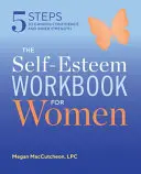 The Self Esteem Workbook for Women: 5 kroków do zdobycia pewności siebie i wewnętrznej siły - The Self Esteem Workbook for Women: 5 Steps to Gaining Confidence and Inner Strength