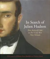 W poszukiwaniu Juliena Hudsona: Wolny kolorowy artysta w Nowym Orleanie sprzed wojny secesyjnej - In Search of Julien Hudson: Free Artist of Color in Pre-Civil War New Orleans