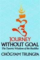 Podróż bez celu: tantryczna mądrość Buddy - Journey Without Goal: The Tantric Wisdom of the Buddha