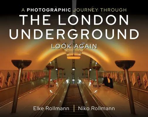 Fotograficzna podróż przez londyńskie metro: Look Again - A Photographic Journey Through the London Underground: Look Again