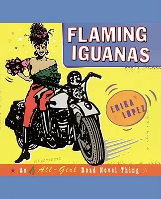 Płonące iguany: An Illustrated All-Girl Road Novel Thing - Flaming Iguanas: An Illustrated All-Girl Road Novel Thing