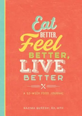 Jedz lepiej, czuj się lepiej, żyj lepiej: 52-tygodniowy dziennik żywności - Eat Better, Feel Better, Live Better: A 52-Week Food Journal