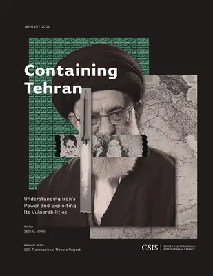 Powstrzymywanie Teheranu: Zrozumieć potęgę Iranu i wykorzystać jego słabości - Containing Tehran: Understanding Iran's Power and Exploiting Its Vulnerabilities