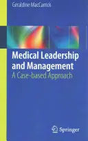 Przywództwo i zarządzanie w medycynie: Podejście oparte na przypadkach - Medical Leadership and Management: A Case-Based Approach