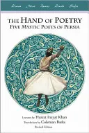 Ręka poezji: Pięciu mistycznych poetów Persji - The Hand of Poetry: Five Mystic Poets of Persia