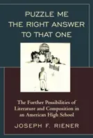 Puzzle Me the Right Answer to That One: The Further Possibilities of Literature and Composition in an American High School, Tom 2 - Puzzle Me the Right Answer to that One: The Further Possibilities of Literature and Composition in an American High School, Volume 2