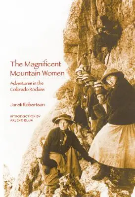 Wspaniałe kobiety gór (wydanie drugie): Przygody w Górach Skalistych Kolorado - The Magnificent Mountain Women (Second Edition): Adventures in the Colorado Rockies