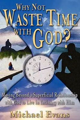 Dlaczego nie marnować czasu z Bogiem? - Why Not Waste Time with God?