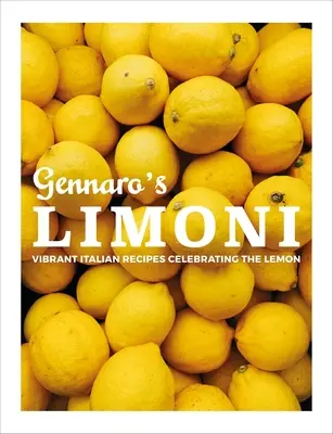 Limoni Gennaro: Wibrujące włoskie przepisy celebrujące cytrynę - Gennaro's Limoni: Vibrant Italian Recipes Celebrating the Lemon