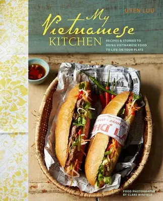 Moja wietnamska kuchnia - przepisy i historie, dzięki którym wietnamskie jedzenie ożyje na twoim talerzu - My Vietnamese Kitchen - Recipes and Stories to Bring Vietnamese Food to Life on Your Plate