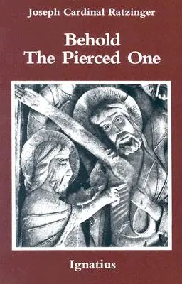 Oto Przebity: Podejście do chrystologii duchowej - Behold the Pierced One: An Approach to a Spiritual Christology