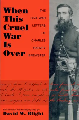 Kiedy ta okrutna wojna się skończy: Listy Charlesa Harveya Brewstera z czasów wojny secesyjnej - When This Cruel War Is Over: The Civil War Letters of Charles Harvey Brewster