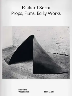 Richard Serra: rekwizyty, filmy, wczesne prace - Richard Serra: Props, Films, Early Works