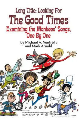 Long Title: Looking for the Good Times; Examining the Monkees' Songs, One by One (twarda oprawa) - Long Title: Looking for the Good Times; Examining the Monkees' Songs, One by One (hardback)