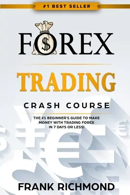 Forex Trading Crash Course: Przewodnik #1 dla początkujących, jak zarabiać pieniądze na rynku Forex w 7 dni lub mniej! - Forex Trading Crash Course: The #1 Beginner's Guide to Make Money with Trading Forex in 7 Days or Less!