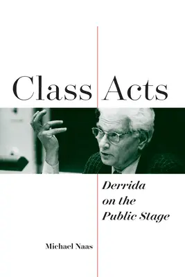 Class Acts: Derrida na scenie publicznej - Class Acts: Derrida on the Public Stage