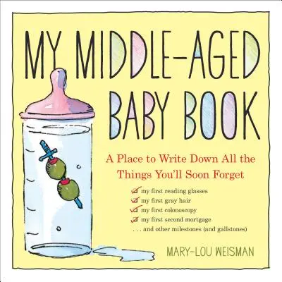 My Middle-Aged Baby Book: Miejsce na zapisanie wszystkich rzeczy, o których wkrótce zapomnisz - My Middle-Aged Baby Book: A Place to Write Down All the Things You'll Soon Forget