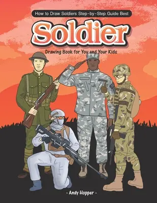 Jak rysować żołnierzy krok po kroku: Najlepsza książka do rysowania żołnierzy dla Ciebie i Twoich dzieci - How to Draw Soldiers Step-by-Step Guide: Best Soldier Drawing Book for You and Your Kids