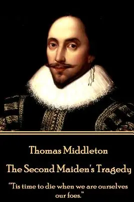 Thomas Middleton - The Second Maiden's Tragedy: „Czas umierać, gdy sami jesteśmy naszymi wrogami”. - Thomas Middleton - The Second Maiden's Tragedy: Tis time to die when we are ourselves our foes.