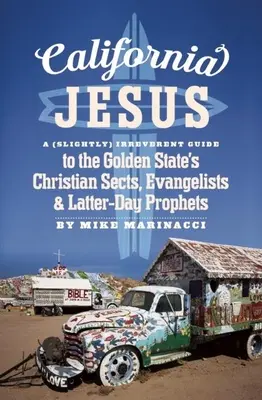 Kalifornijski Jezus: A (Slightly) Irreverent Guide to the Golden State's Christian Sects, Evangelists and Latter-Day Prophets (Lekko lekceważący przewodnik po chrześcijańskich sektach, ewangelistach i prorokach Złotego Stanu) - California Jesus: A (Slightly) Irreverent Guide to the Golden State's Christian Sects, Evangelists and Latter-Day Prophets