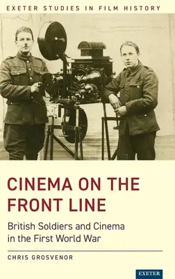 Kino na linii frontu: Brytyjscy żołnierze i kino podczas pierwszej wojny światowej - Cinema on the Front Line: British Soldiers and Cinema in the First World War