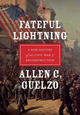 Fateful Lightning: Nowa historia wojny secesyjnej i rekonstrukcji - Fateful Lightning: A New History of the Civil War & Reconstruction